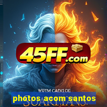 photos acom santos